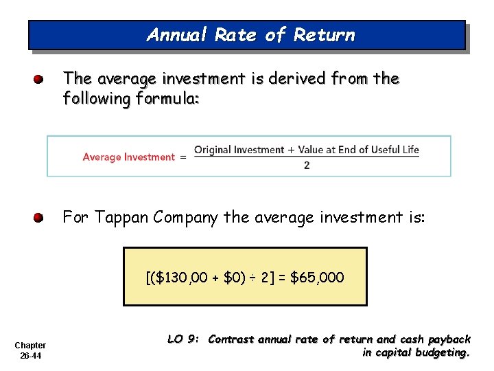 Annual Rate of Return The average investment is derived from the following formula: For