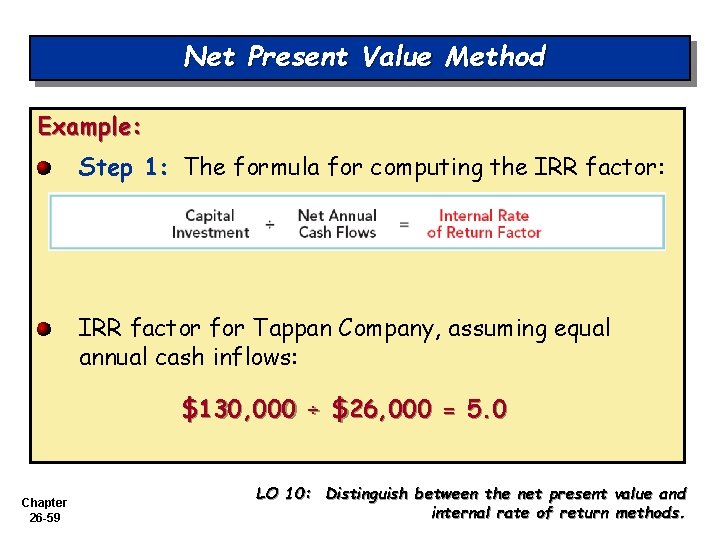 Net Present Value Method Example: Step 1: The formula for computing the IRR factor:
