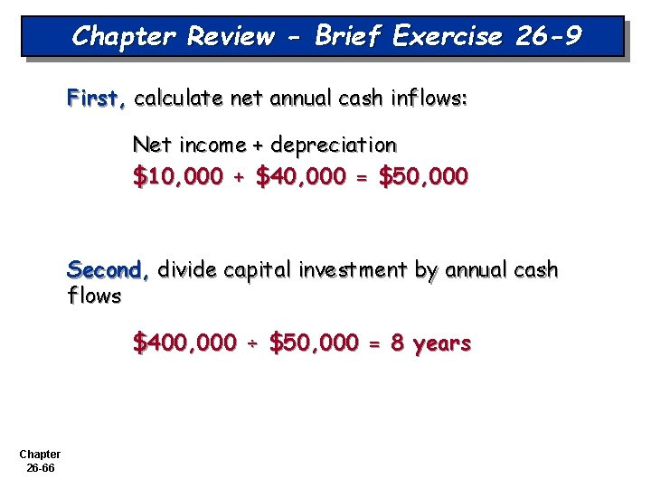 Chapter Review - Brief Exercise 26 -9 First, calculate net annual cash inflows: Net