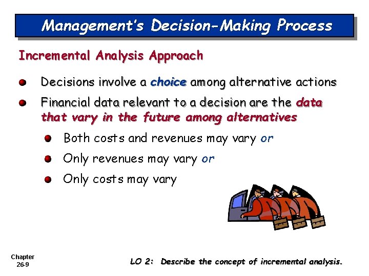 Management’s Decision-Making Process Incremental Analysis Approach Decisions involve a choice among alternative actions Financial