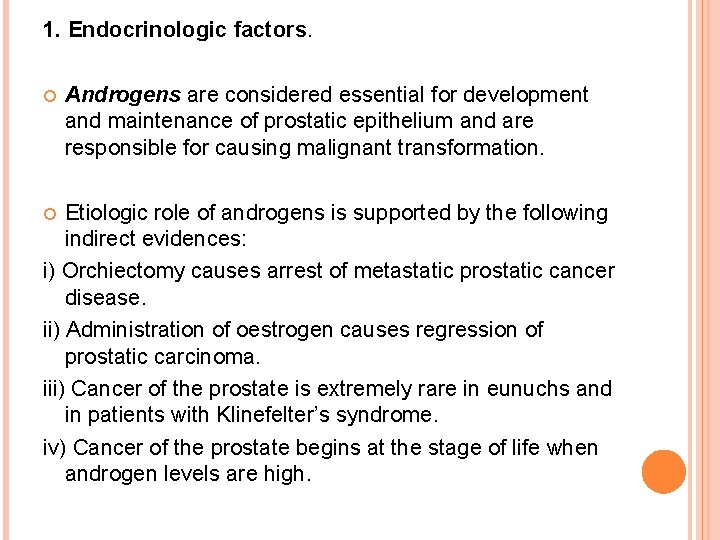 1. Endocrinologic factors. Androgens are considered essential for development and maintenance of prostatic epithelium