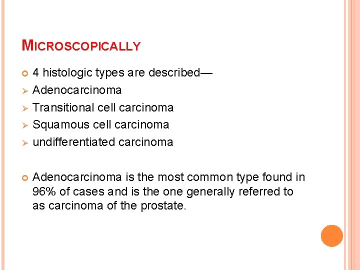 MICROSCOPICALLY Ø Ø 4 histologic types are described— Adenocarcinoma Transitional cell carcinoma Squamous cell