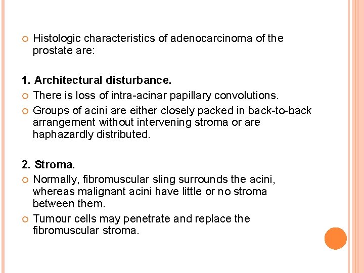  Histologic characteristics of adenocarcinoma of the prostate are: 1. Architectural disturbance. There is