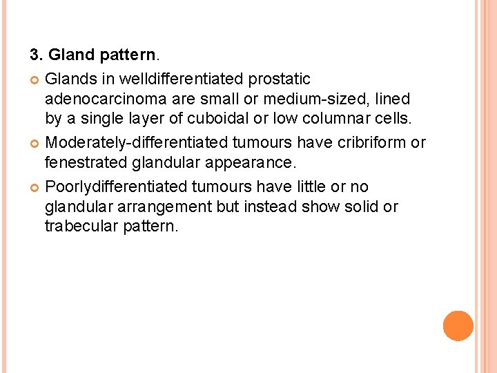 3. Gland pattern. Glands in welldifferentiated prostatic adenocarcinoma are small or medium-sized, lined by