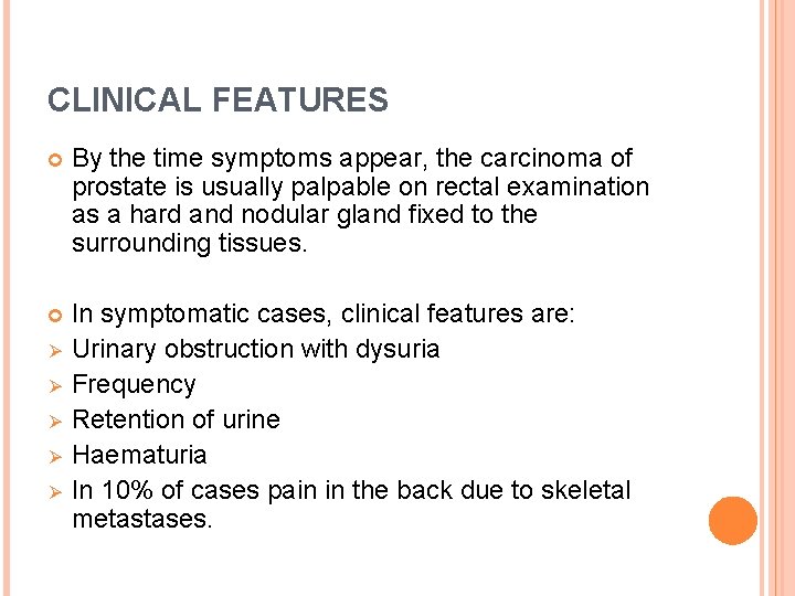 CLINICAL FEATURES By the time symptoms appear, the carcinoma of prostate is usually palpable