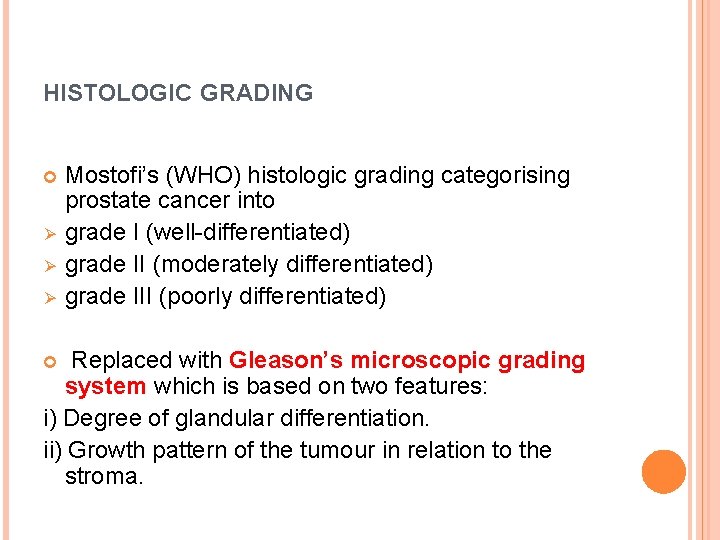 HISTOLOGIC GRADING Ø Ø Ø Mostofi’s (WHO) histologic grading categorising prostate cancer into grade