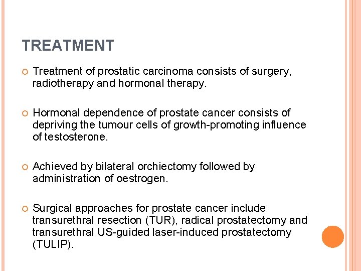 TREATMENT Treatment of prostatic carcinoma consists of surgery, radiotherapy and hormonal therapy. Hormonal dependence