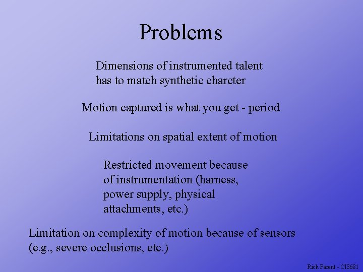 Problems Dimensions of instrumented talent has to match synthetic charcter Motion captured is what