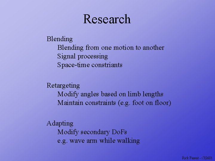 Research Blending from one motion to another Signal processing Space-time constriants Retargeting Modify angles