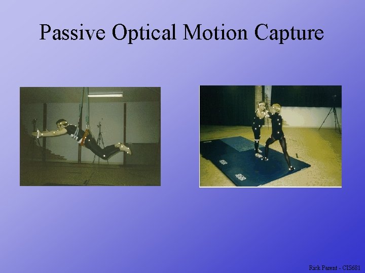 Passive Optical Motion Capture Rick Parent - CIS 681 