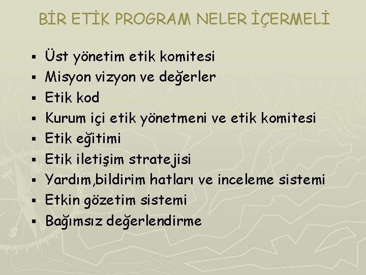 BİR ETİK PROGRAM NELER İÇERMELİ § § § § § Üst yönetim etik komitesi