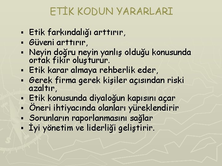 ETİK KODUN YARARLARI § § § § § Etik farkındalığı arttırır, Güveni arttırır, Neyin