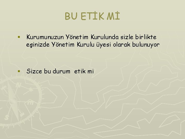 BU ETİK Mİ § Kurumunuzun Yönetim Kurulunda sizle birlikte eşinizde Yönetim Kurulu üyesi olarak