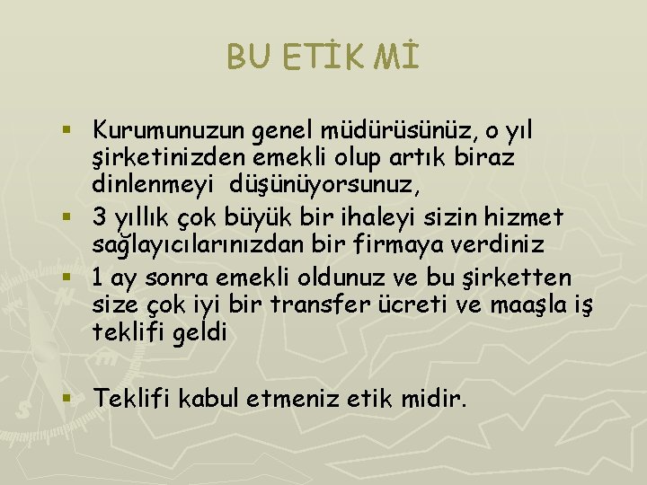BU ETİK Mİ § Kurumunuzun genel müdürüsünüz, o yıl şirketinizden emekli olup artık biraz