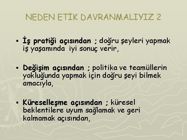 NEDEN ETİK DAVRANMALIYIZ 2 § İş pratiği açısından ; doğru şeyleri yapmak iş yaşamında