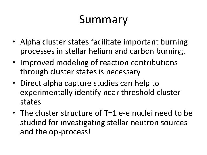 Summary • Alpha cluster states facilitate important burning processes in stellar helium and carbon