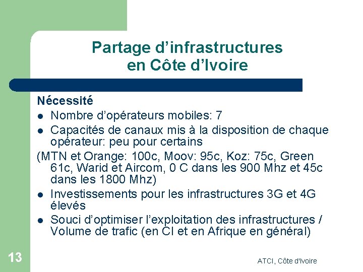 Partage d’infrastructures en Côte d’Ivoire Nécessité l Nombre d’opérateurs mobiles: 7 l Capacités de Partage d’infrastructures en Côte d’Ivoire Nécessité l Nombre d’opérateurs mobiles: 7 l Capacités de