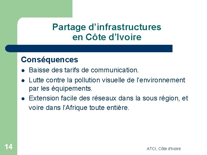 Partage d’infrastructures en Côte d’Ivoire Conséquences l l l 14 Baisse des tarifs de Partage d’infrastructures en Côte d’Ivoire Conséquences l l l 14 Baisse des tarifs de