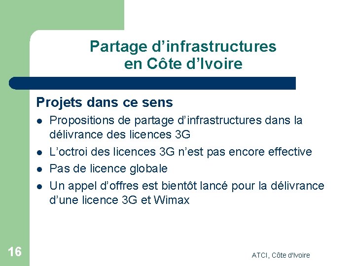 Partage d’infrastructures en Côte d’Ivoire Projets dans ce sens l l 16 Propositions de Partage d’infrastructures en Côte d’Ivoire Projets dans ce sens l l 16 Propositions de