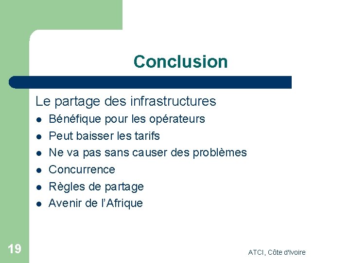 Conclusion Le partage des infrastructures l l l 19 Bénéfique pour les opérateurs Peut Conclusion Le partage des infrastructures l l l 19 Bénéfique pour les opérateurs Peut
