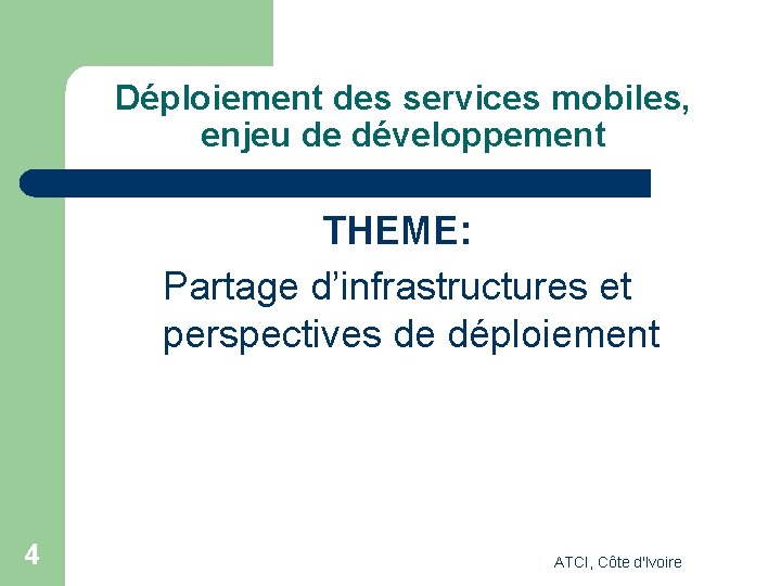 Déploiement des services mobiles, enjeu de développement THEME: Partage d’infrastructures et perspectives de déploiement Déploiement des services mobiles, enjeu de développement THEME: Partage d’infrastructures et perspectives de déploiement