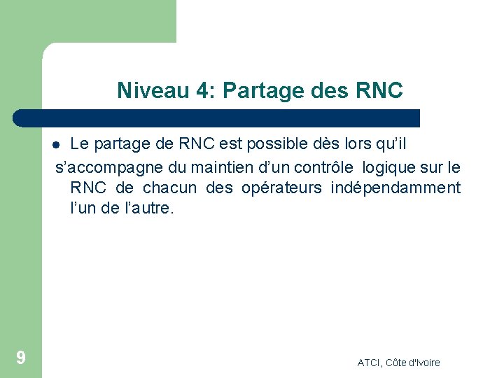 Niveau 4: Partage des RNC Le partage de RNC est possible dès lors qu’il Niveau 4: Partage des RNC Le partage de RNC est possible dès lors qu’il