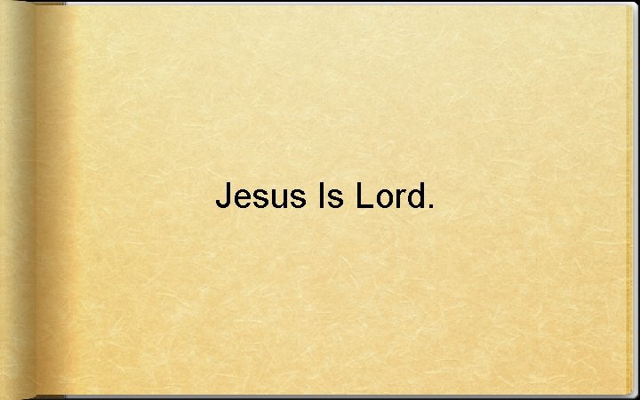 Jesus Is Lord. 