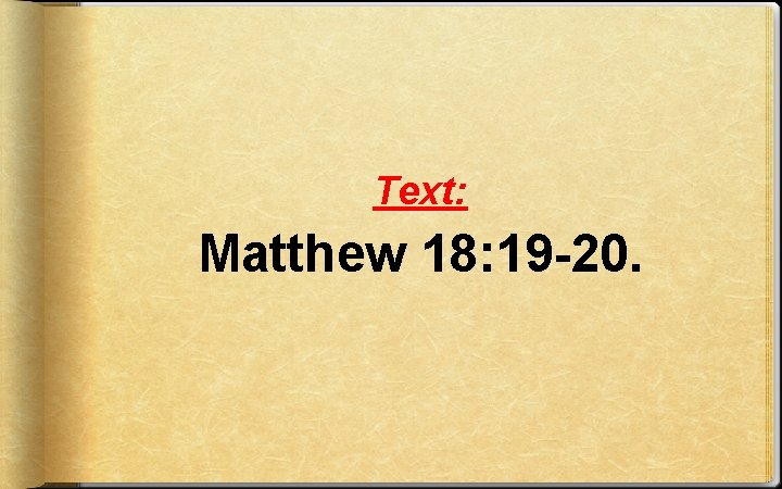 Text: Matthew 18: 19 -20. 