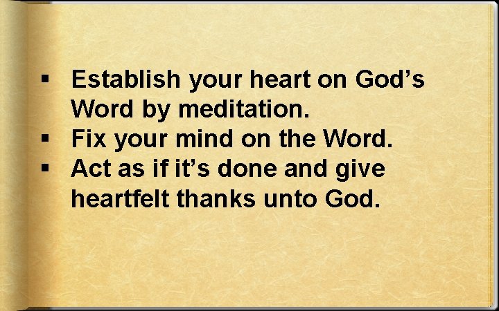 § Establish your heart on God’s Word by meditation. § Fix your mind on