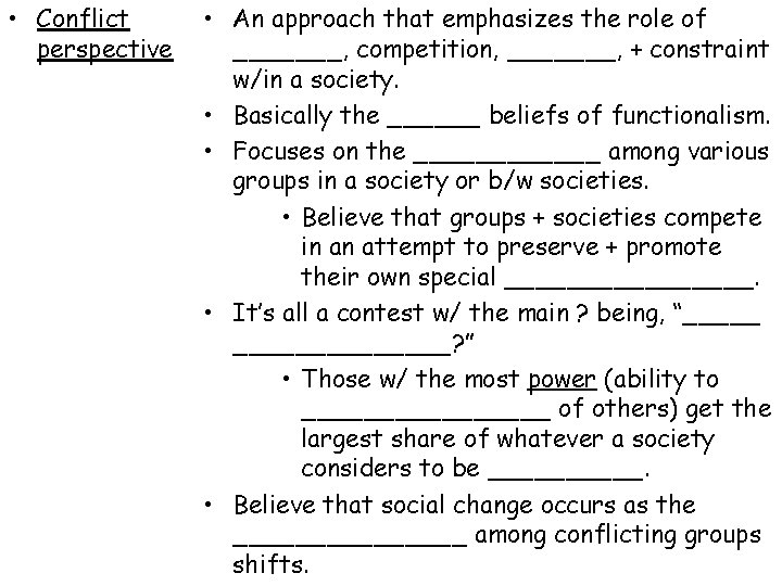  • Conflict perspective • An approach that emphasizes the role of _______, competition,