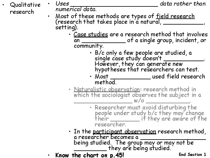  • Qualitative research • Uses ____________ data rather than numerical data. • Most