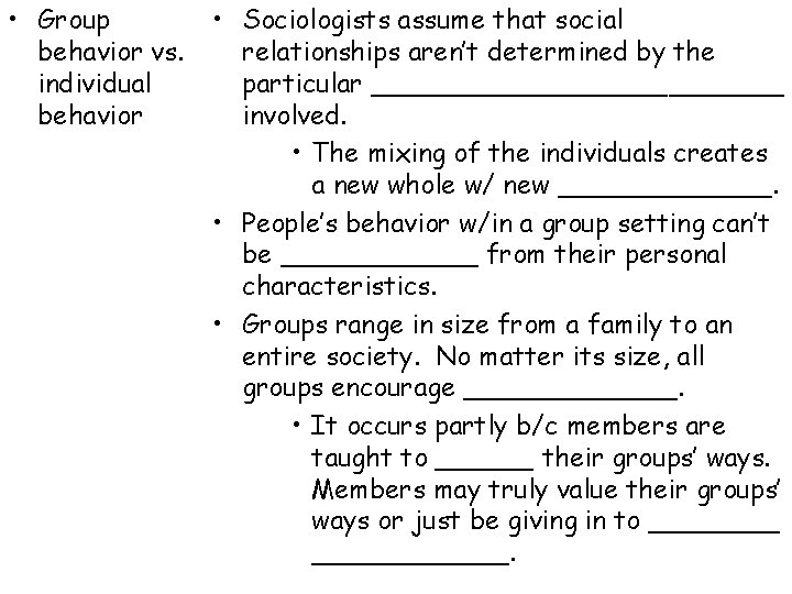  • Group behavior vs. individual behavior • Sociologists assume that social relationships aren’t