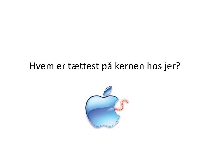 Hvem er tættest på kernen hos jer? 