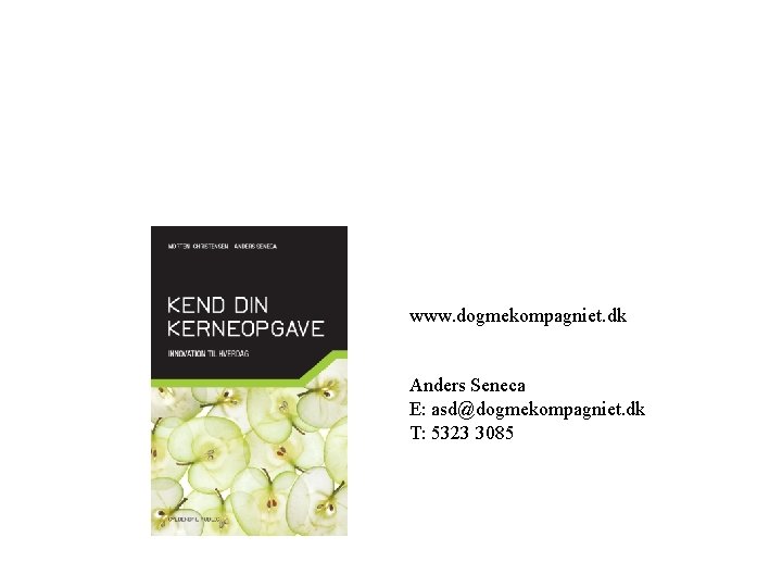 www. dogmekompagniet. dk Anders Seneca E: asd@dogmekompagniet. dk T: 5323 3085 