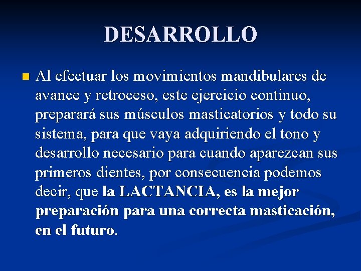 DESARROLLO n Al efectuar los movimientos mandibulares de avance y retroceso, este ejercicio continuo,