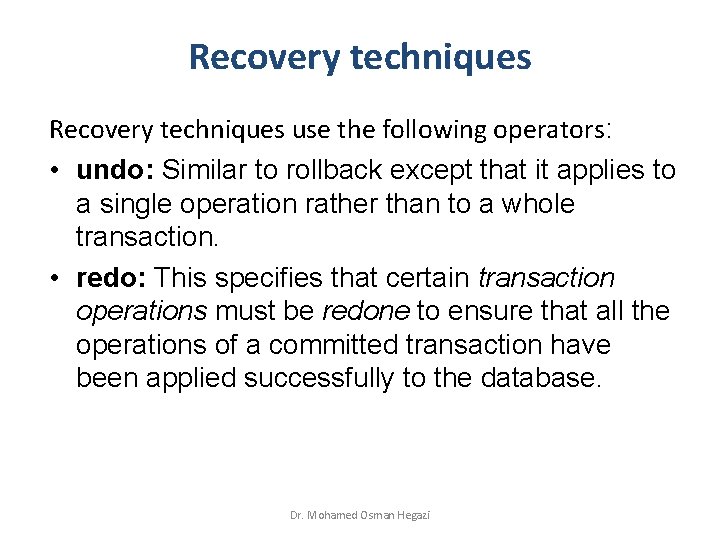 Recovery techniques use the following operators: • undo: Similar to rollback except that it