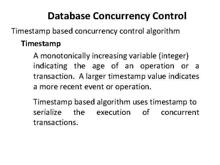 Database Concurrency Control Timestamp based concurrency control algorithm Timestamp A monotonically increasing variable (integer)