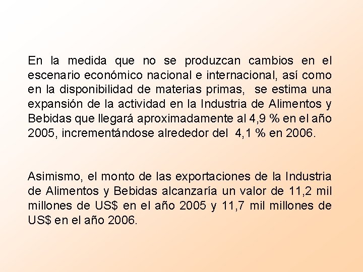 En la medida que no se produzcan cambios en el escenario económico nacional e