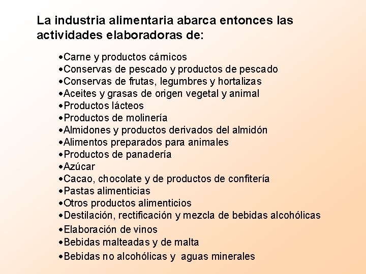 La industria alimentaria abarca entonces las actividades elaboradoras de: ·Carne y productos cárnicos ·Conservas