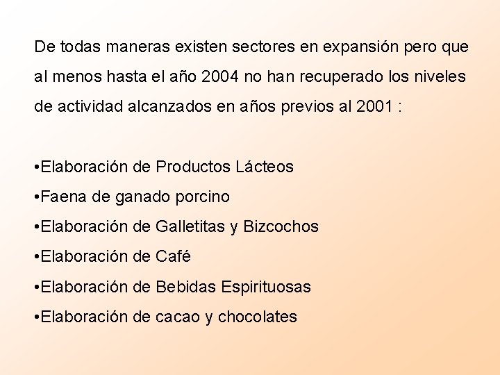 De todas maneras existen sectores en expansión pero que al menos hasta el año