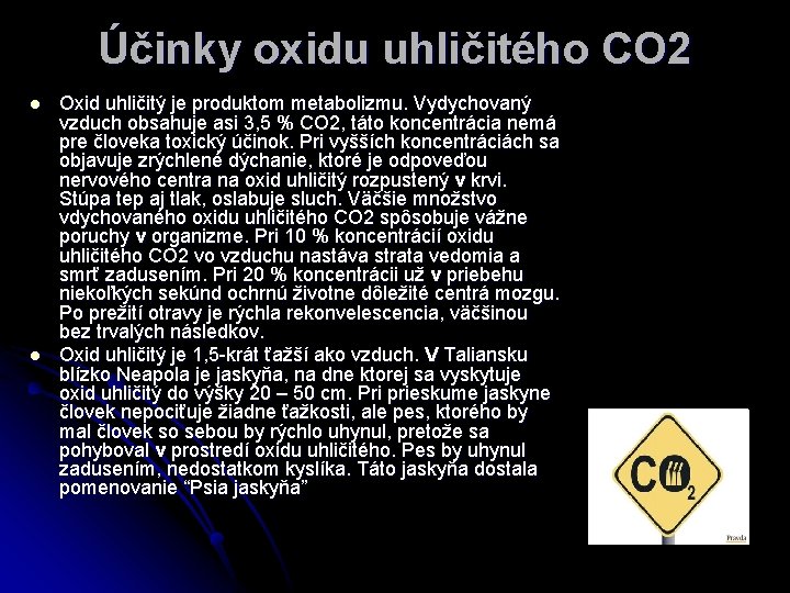 Účinky oxidu uhličitého CO 2 l l Oxid uhličitý je produktom metabolizmu. Vydychovaný vzduch
