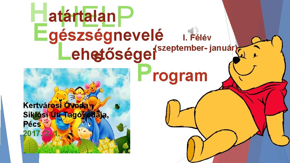 Határtalan HELP Egészségnevelé Lehetőségei s Program Kertvárosi Óvoda Siklósi Úti Tagóvodája, Pécs 2017. 2.