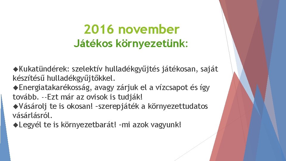 2016 november Játékos környezetünk: Kukatündérek: szelektív hulladékgyűjtés játékosan, saját készítésű hulladékgyűjtőkkel. Energiatakarékosság, avagy zárjuk