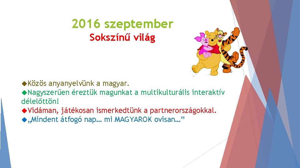 2016 szeptember Sokszínű világ Közös anyanyelvünk a magyar. Nagyszerűen éreztük magunkat a multikulturális interaktív