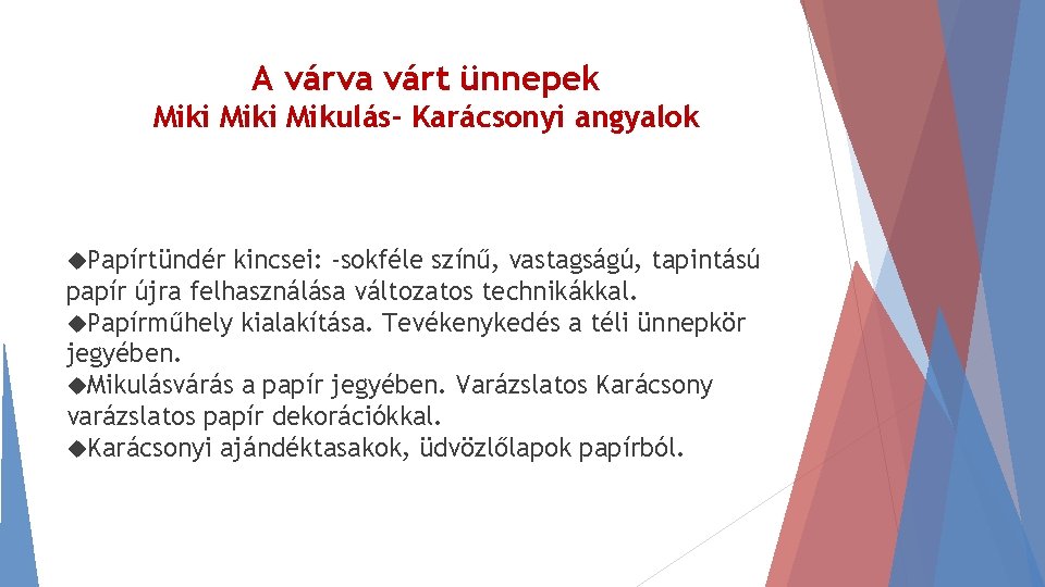 A várva várt ünnepek Miki Mikulás- Karácsonyi angyalok Papírtündér kincsei: -sokféle színű, vastagságú, tapintású