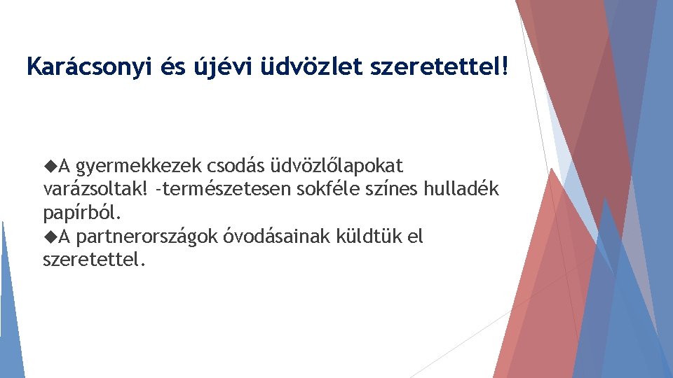 Karácsonyi és újévi üdvözlet szeretettel! A gyermekkezek csodás üdvözlőlapokat varázsoltak! -természetesen sokféle színes hulladék