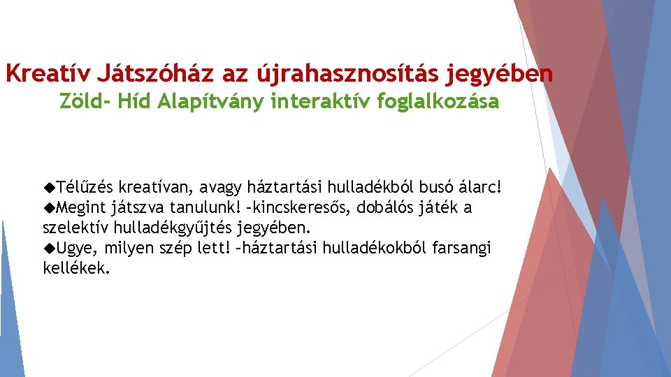 Kreatív Játszóház az újrahasznosítás jegyében Zöld- Híd Alapítvány interaktív foglalkozása Télűzés kreatívan, avagy háztartási