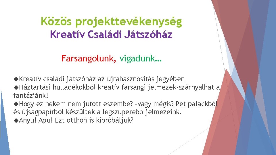 Közös projekttevékenység Kreatív Családi Játszóház Farsangolunk, vigadunk… Kreatív családi játszóház Háztartási hulladékokból az újrahasznosítás