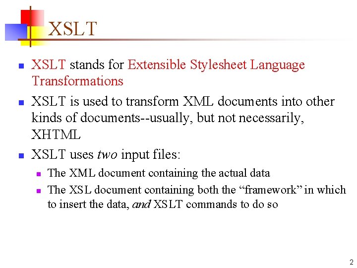 XSLT n n n XSLT stands for Extensible Stylesheet Language Transformations XSLT is used