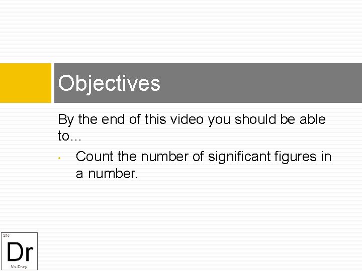 Objectives By the end of this video you should be able to… • Count